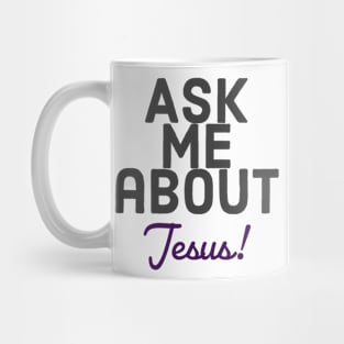 Ask me about Jesus! Mug